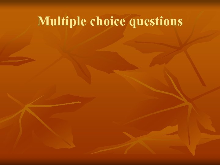 Multiple choice questions 