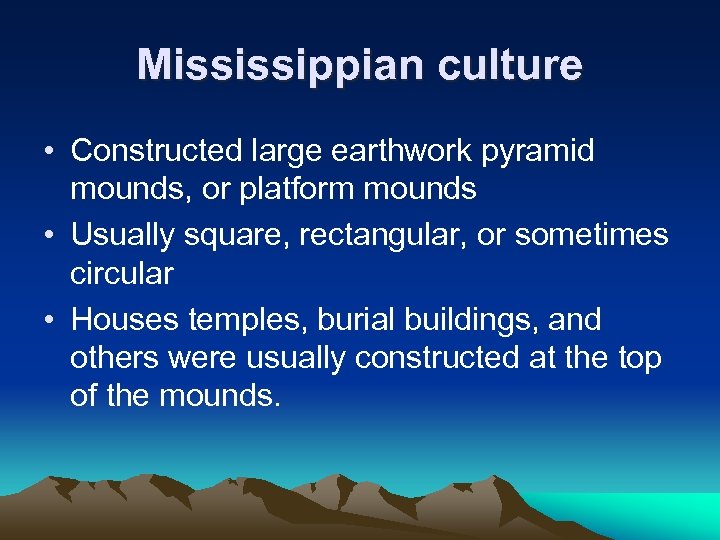 Mississippian culture • Constructed large earthwork pyramid mounds, or platform mounds • Usually square,