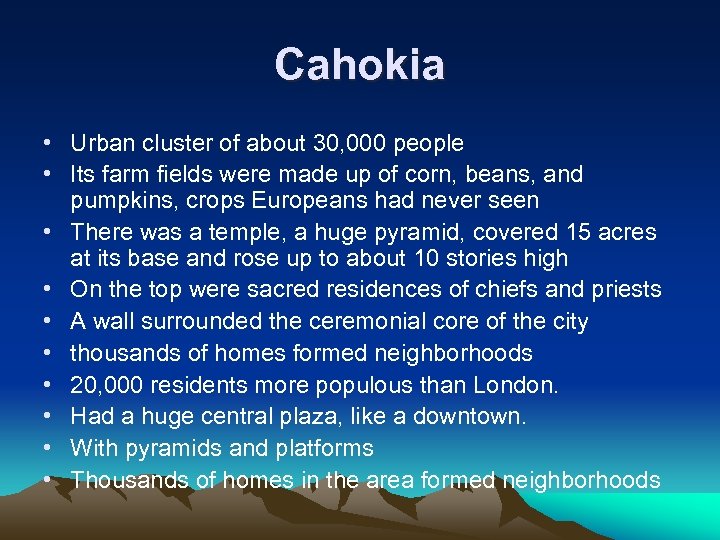 Cahokia • Urban cluster of about 30, 000 people • Its farm fields were