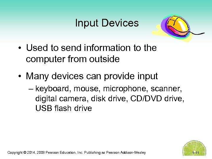 Input Devices • Used to send information to the computer from outside • Many