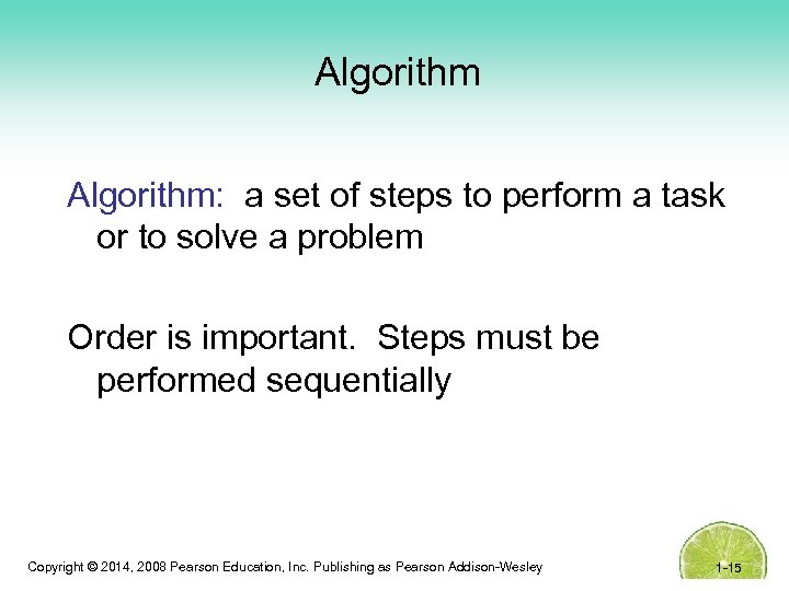 Algorithm: a set of steps to perform a task or to solve a problem