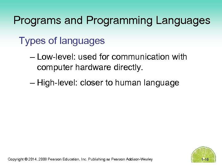 Programs and Programming Languages Types of languages – Low-level: used for communication with computer