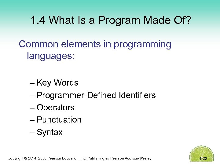 1. 4 What Is a Program Made Of? Common elements in programming languages: –