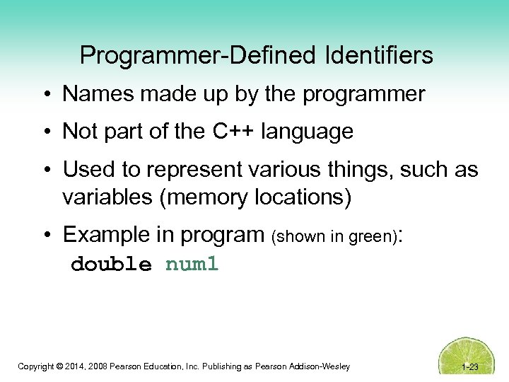 Programmer-Defined Identifiers • Names made up by the programmer • Not part of the