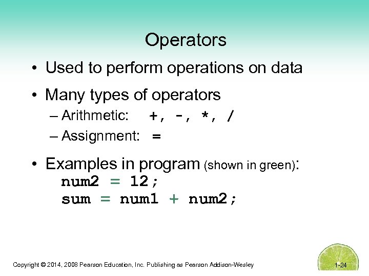 Operators • Used to perform operations on data • Many types of operators –