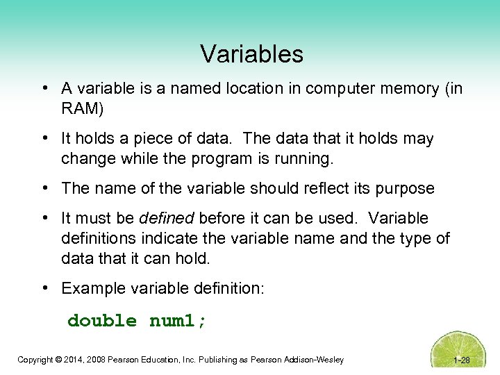 Variables • A variable is a named location in computer memory (in RAM) •