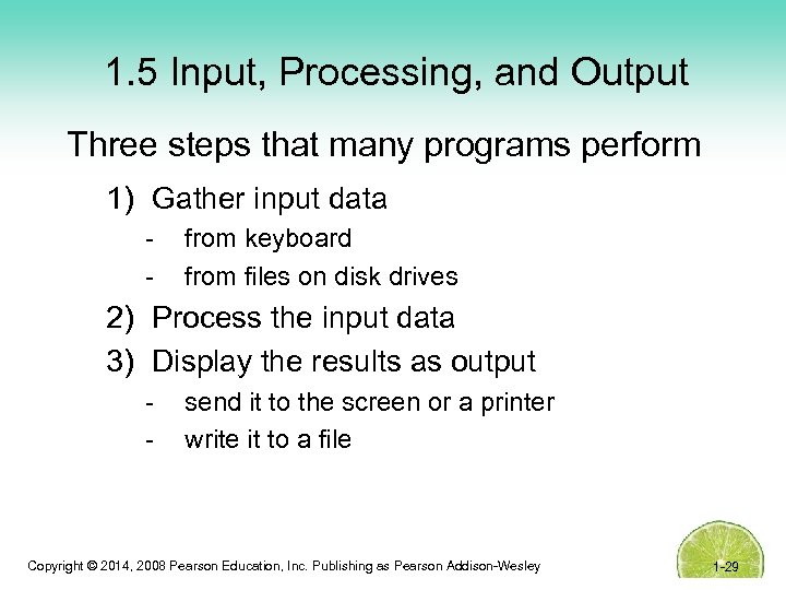 1. 5 Input, Processing, and Output Three steps that many programs perform 1) Gather