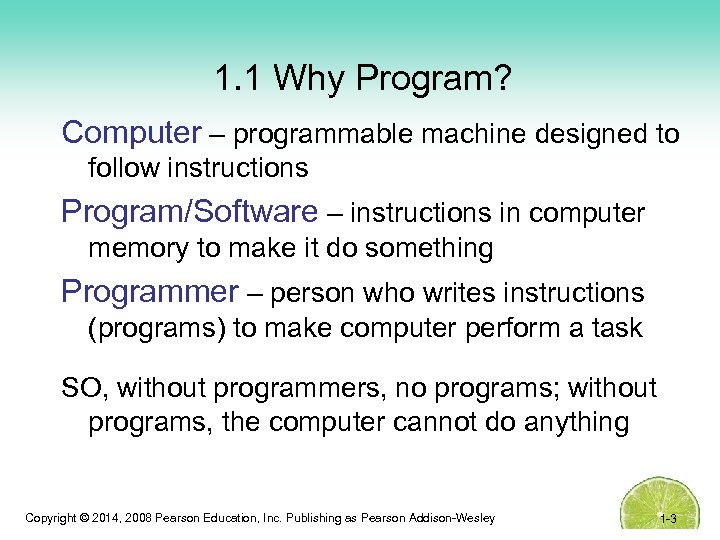 1. 1 Why Program? Computer – programmable machine designed to follow instructions Program/Software –