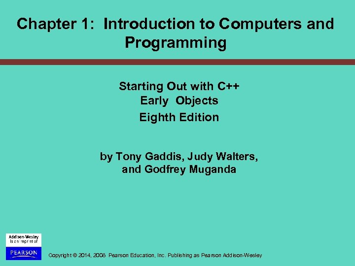 Chapter 1: Introduction to Computers and Programming Starting Out with C++ Early Objects Eighth