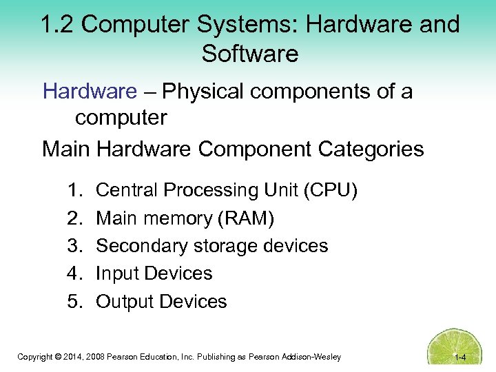 1. 2 Computer Systems: Hardware and Software Hardware – Physical components of a computer