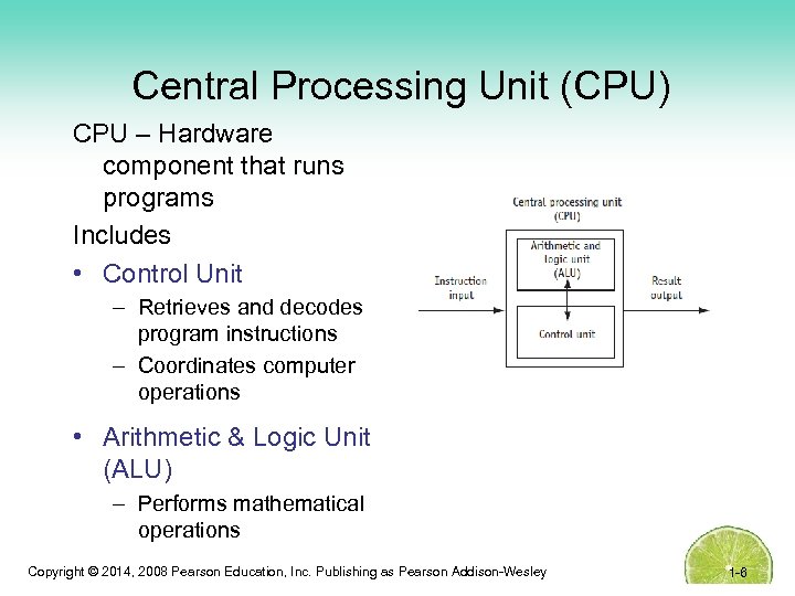 Central Processing Unit (CPU) CPU – Hardware component that runs programs Includes • Control