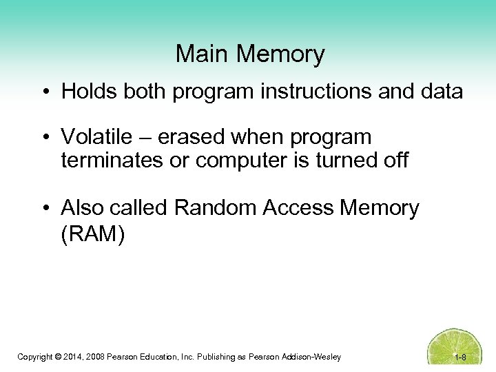 Main Memory • Holds both program instructions and data • Volatile – erased when