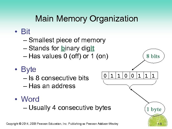 Main Memory Organization • Bit – Smallest piece of memory – Stands for binary