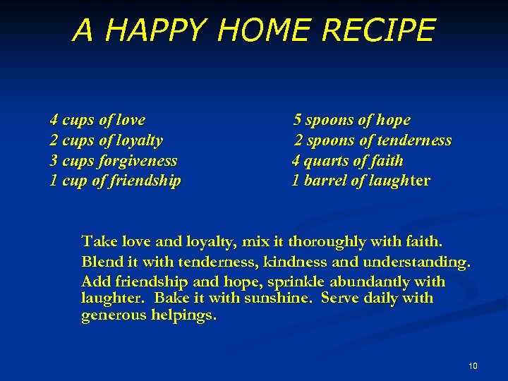 A HAPPY HOME RECIPE 4 cups of love 2 cups of loyalty 3 cups