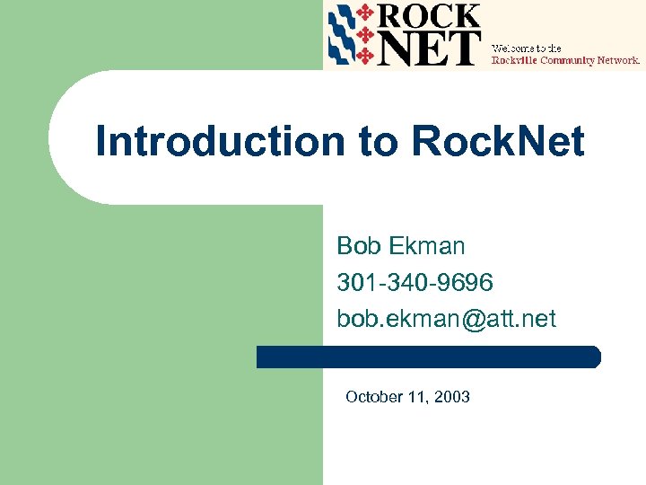 Introduction to Rock. Net Bob Ekman 301 -340 -9696 bob. ekman@att. net October 11,