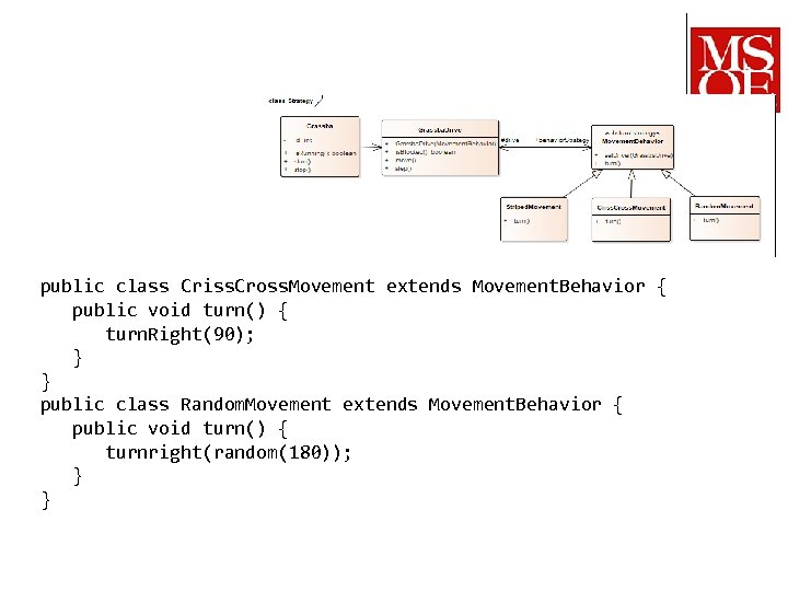 public class Criss. Cross. Movement extends Movement. Behavior { public void turn() { turn.