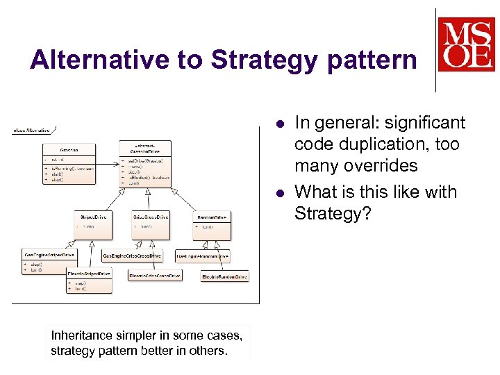 Alternative to Strategy pattern l l Inheritance simpler in some cases, strategy pattern better