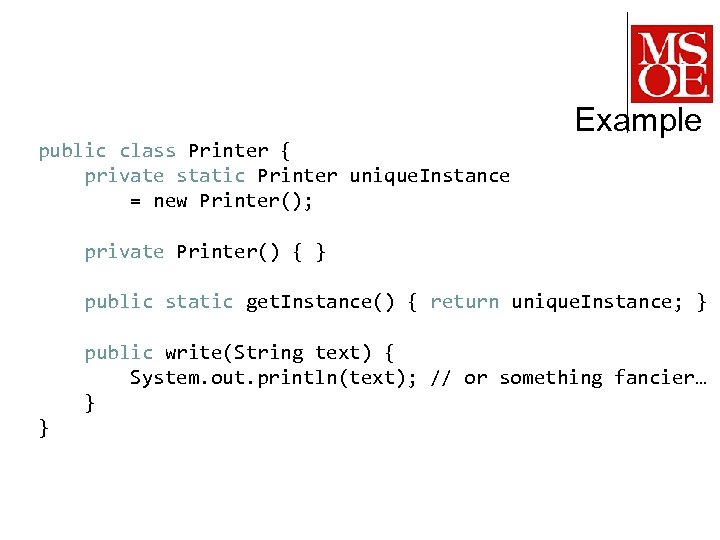 public class Printer { private static Printer unique. Instance = new Printer(); Example private