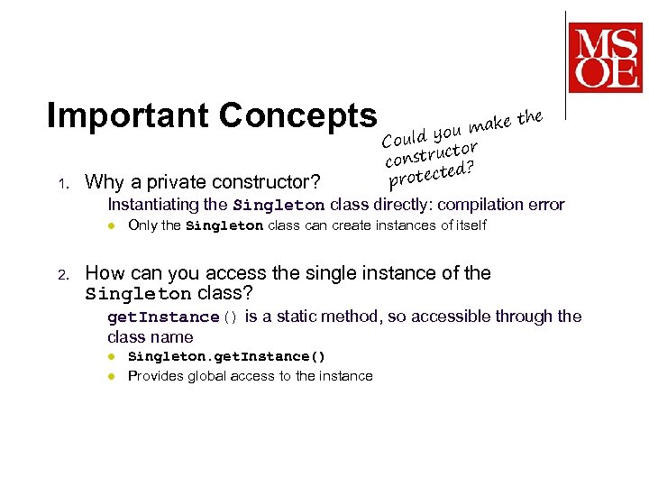 Important Concepts 1. Why a private constructor? ake you m Could tor nstruc co