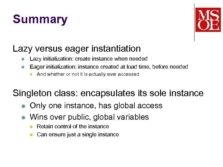 Summary Lazy versus eager instantiation l l Lazy initialization: create instance when needed Eager