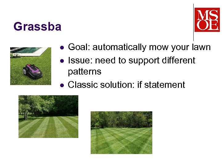 Grassba l l l Goal: automatically mow your lawn Issue: need to support different