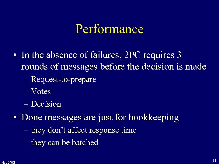 Performance • In the absence of failures, 2 PC requires 3 rounds of messages