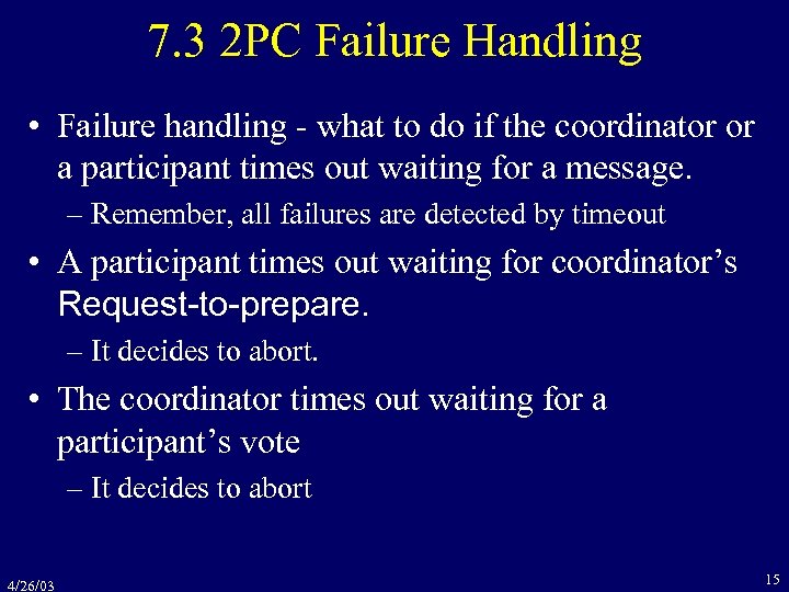 7. 3 2 PC Failure Handling • Failure handling - what to do if