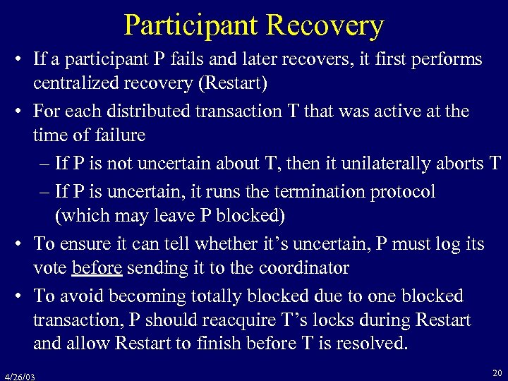 Participant Recovery • If a participant P fails and later recovers, it first performs