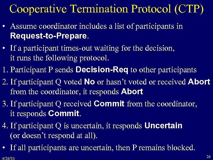 Cooperative Termination Protocol (CTP) • Assume coordinator includes a list of participants in Request-to-Prepare.