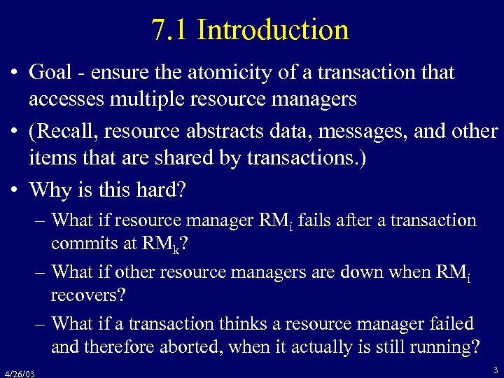 7. 1 Introduction • Goal - ensure the atomicity of a transaction that accesses