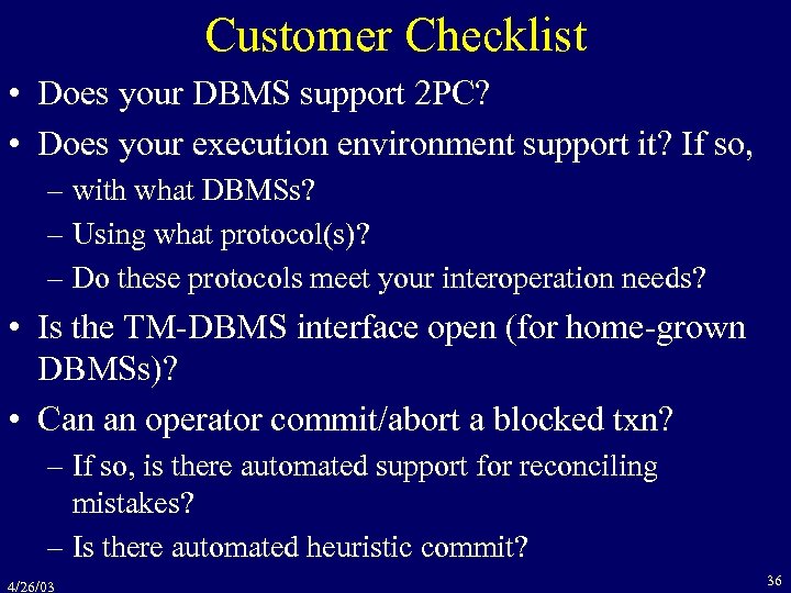 Customer Checklist • Does your DBMS support 2 PC? • Does your execution environment