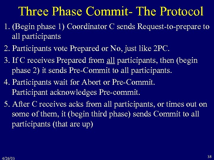 Three Phase Commit- The Protocol 1. (Begin phase 1) Coordinator C sends Request-to-prepare to