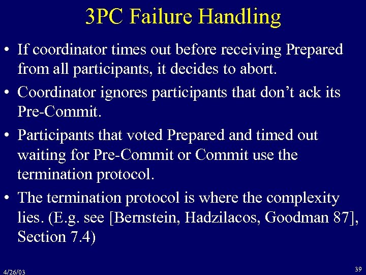 3 PC Failure Handling • If coordinator times out before receiving Prepared from all