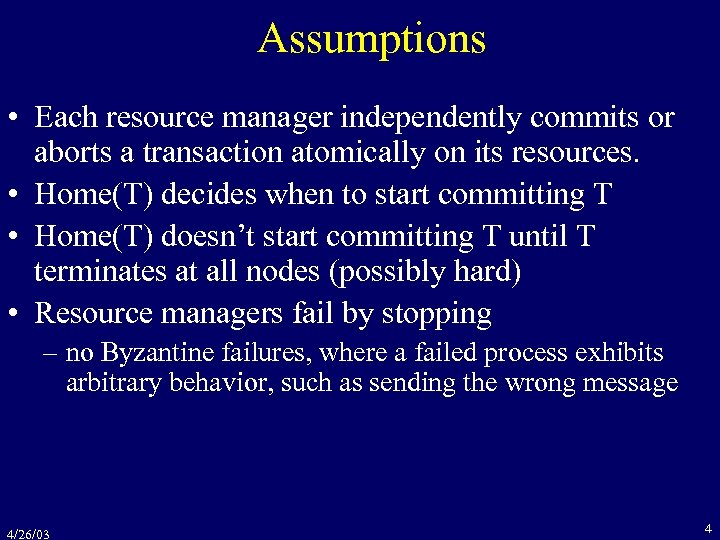 Assumptions • Each resource manager independently commits or aborts a transaction atomically on its