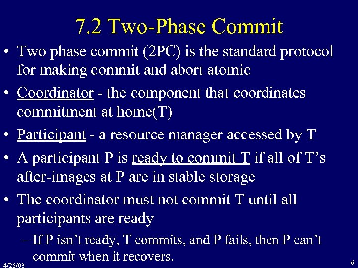 7. 2 Two-Phase Commit • Two phase commit (2 PC) is the standard protocol