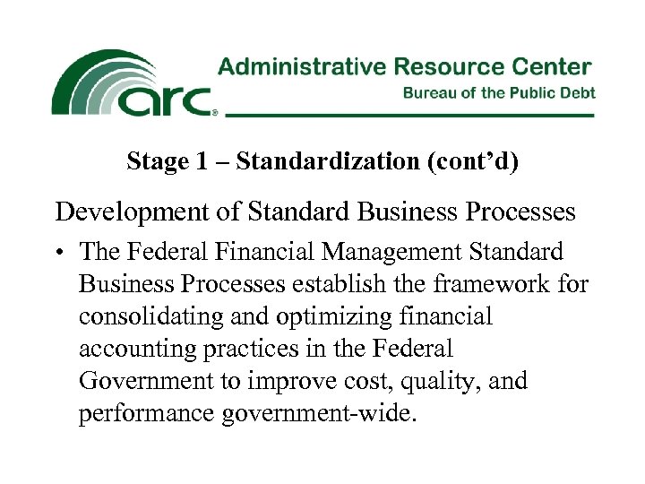 Stage 1 – Standardization (cont’d) Development of Standard Business Processes • The Federal Financial