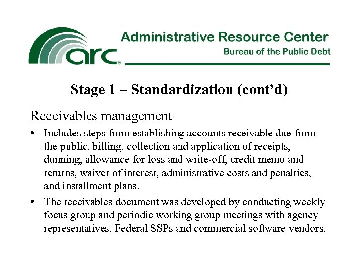 Stage 1 – Standardization (cont’d) Receivables management • Includes steps from establishing accounts receivable