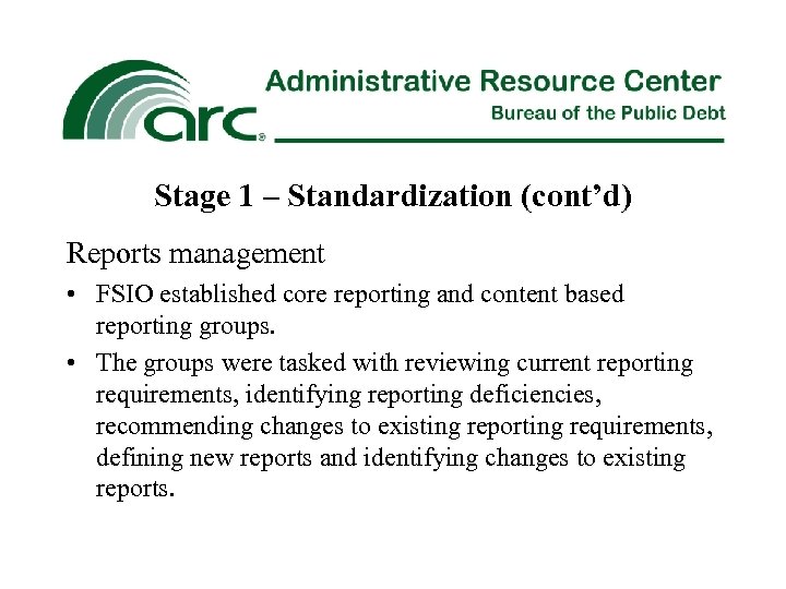 Stage 1 – Standardization (cont’d) Reports management • FSIO established core reporting and content