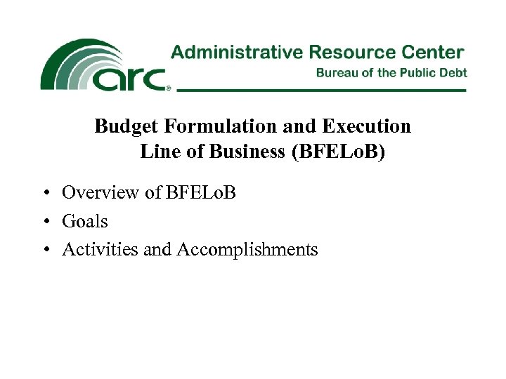 Budget Formulation and Execution Line of Business (BFELo. B) • Overview of BFELo. B