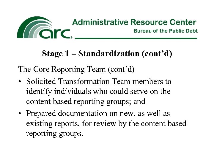 Stage 1 – Standardization (cont’d) The Core Reporting Team (cont’d) • Solicited Transformation Team