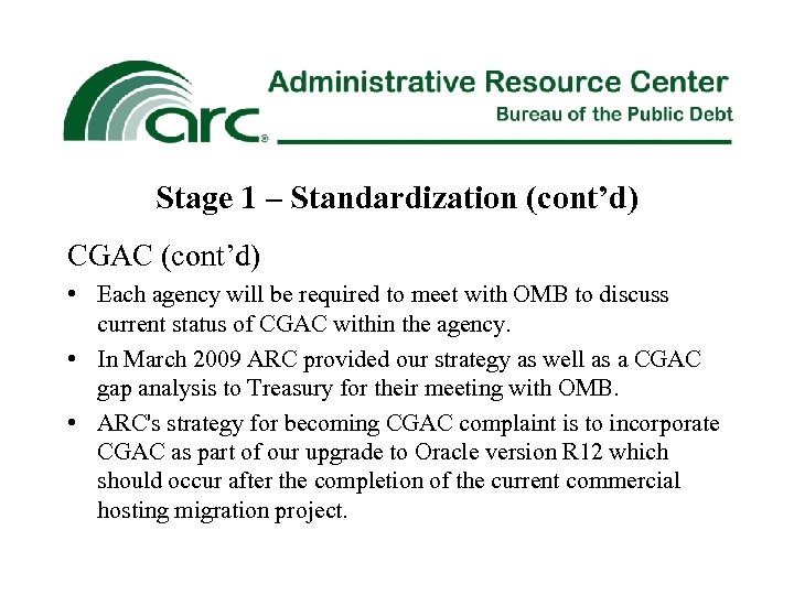 Stage 1 – Standardization (cont’d) CGAC (cont’d) • Each agency will be required to