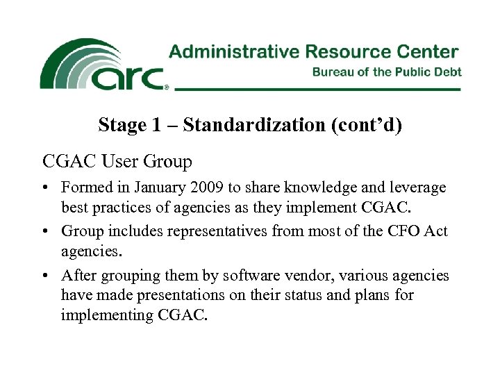 Stage 1 – Standardization (cont’d) CGAC User Group • Formed in January 2009 to