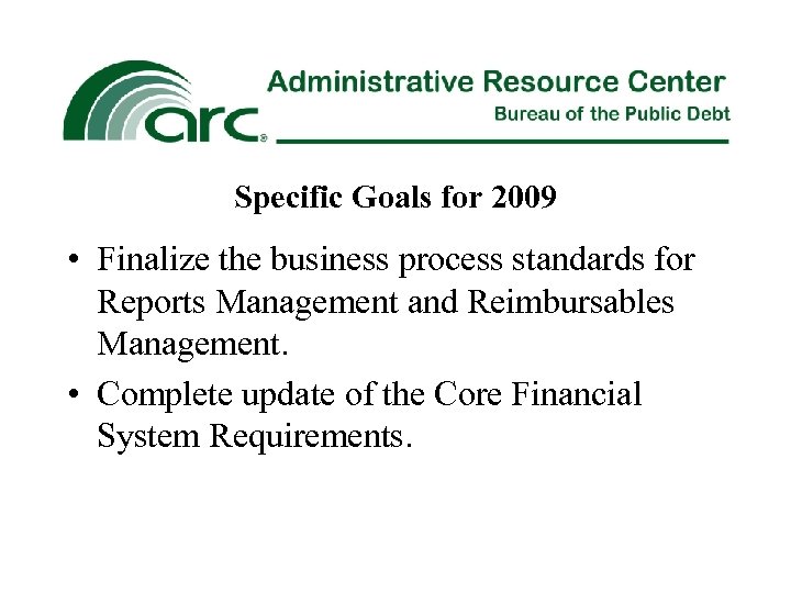 Specific Goals for 2009 • Finalize the business process standards for Reports Management and