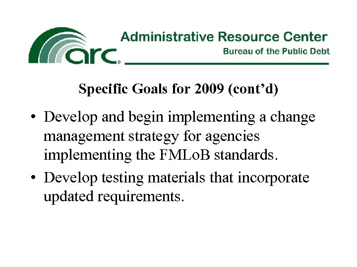 Specific Goals for 2009 (cont’d) • Develop and begin implementing a change management strategy