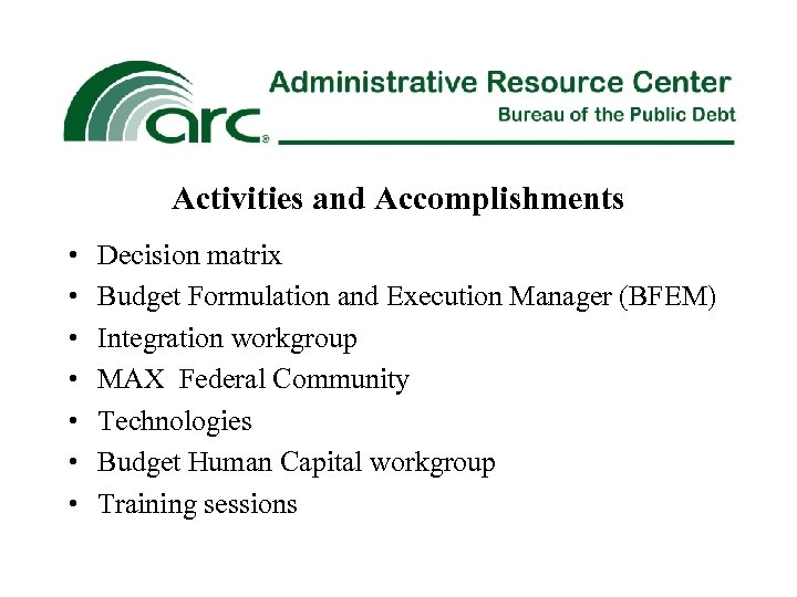 Activities and Accomplishments • • Decision matrix Budget Formulation and Execution Manager (BFEM) Integration