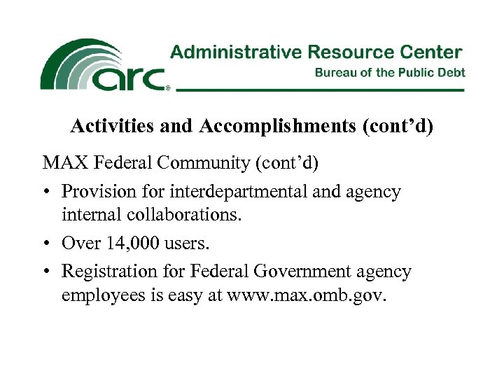 Activities and Accomplishments (cont’d) MAX Federal Community (cont’d) • Provision for interdepartmental and agency