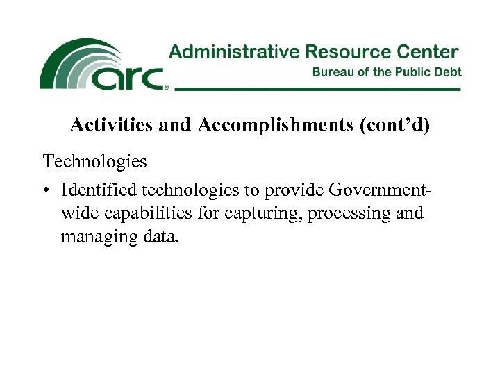 Activities and Accomplishments (cont’d) Technologies • Identified technologies to provide Governmentwide capabilities for capturing,