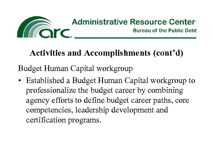 Activities and Accomplishments (cont’d) Budget Human Capital workgroup • Established a Budget Human Capital