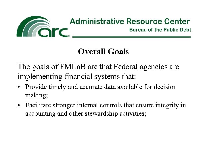 Overall Goals The goals of FMLo. B are that Federal agencies are implementing financial