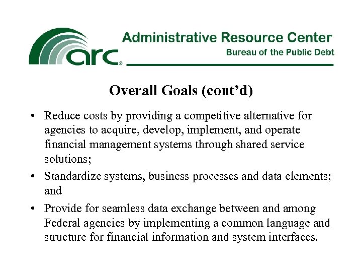 Overall Goals (cont’d) • Reduce costs by providing a competitive alternative for agencies to